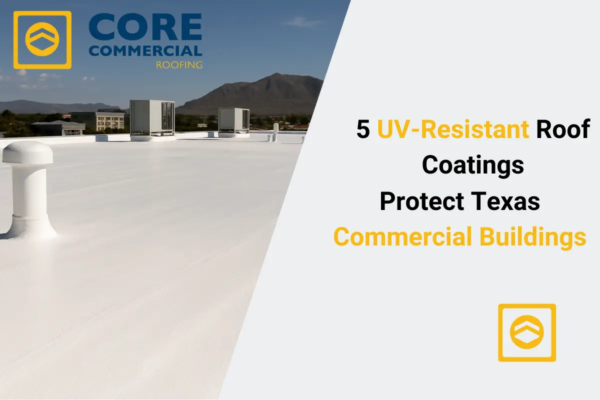 5 UV‑Resistant Roof Coatings to Protect Texas Commercial Buildings