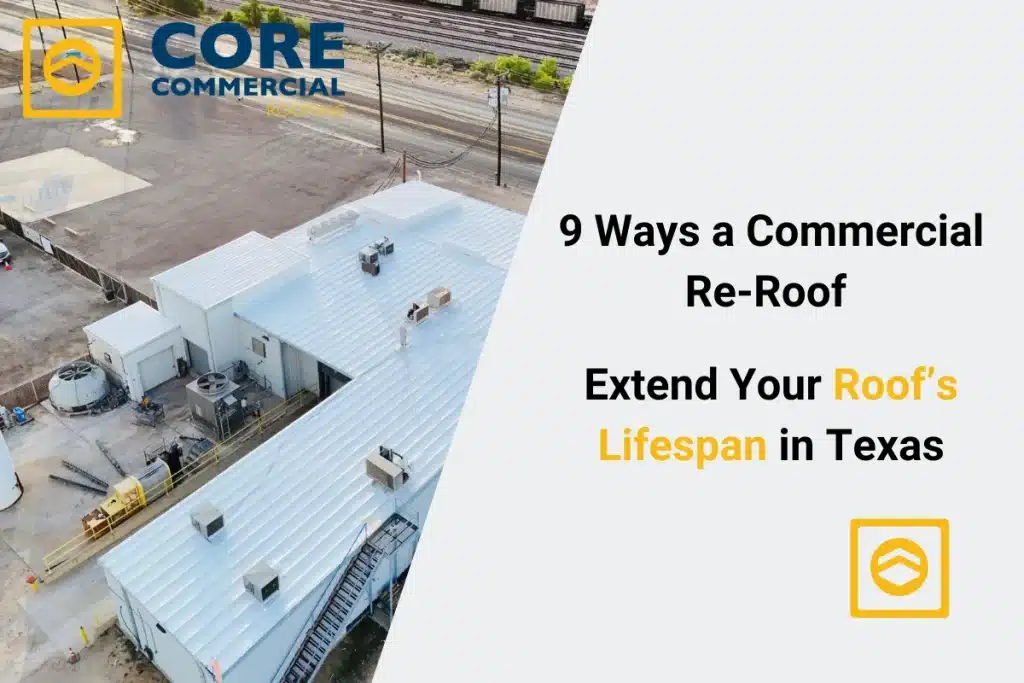 9 Ways a Commercial Re‑Roof Can Extend Your Roof’s Lifespan in Texas