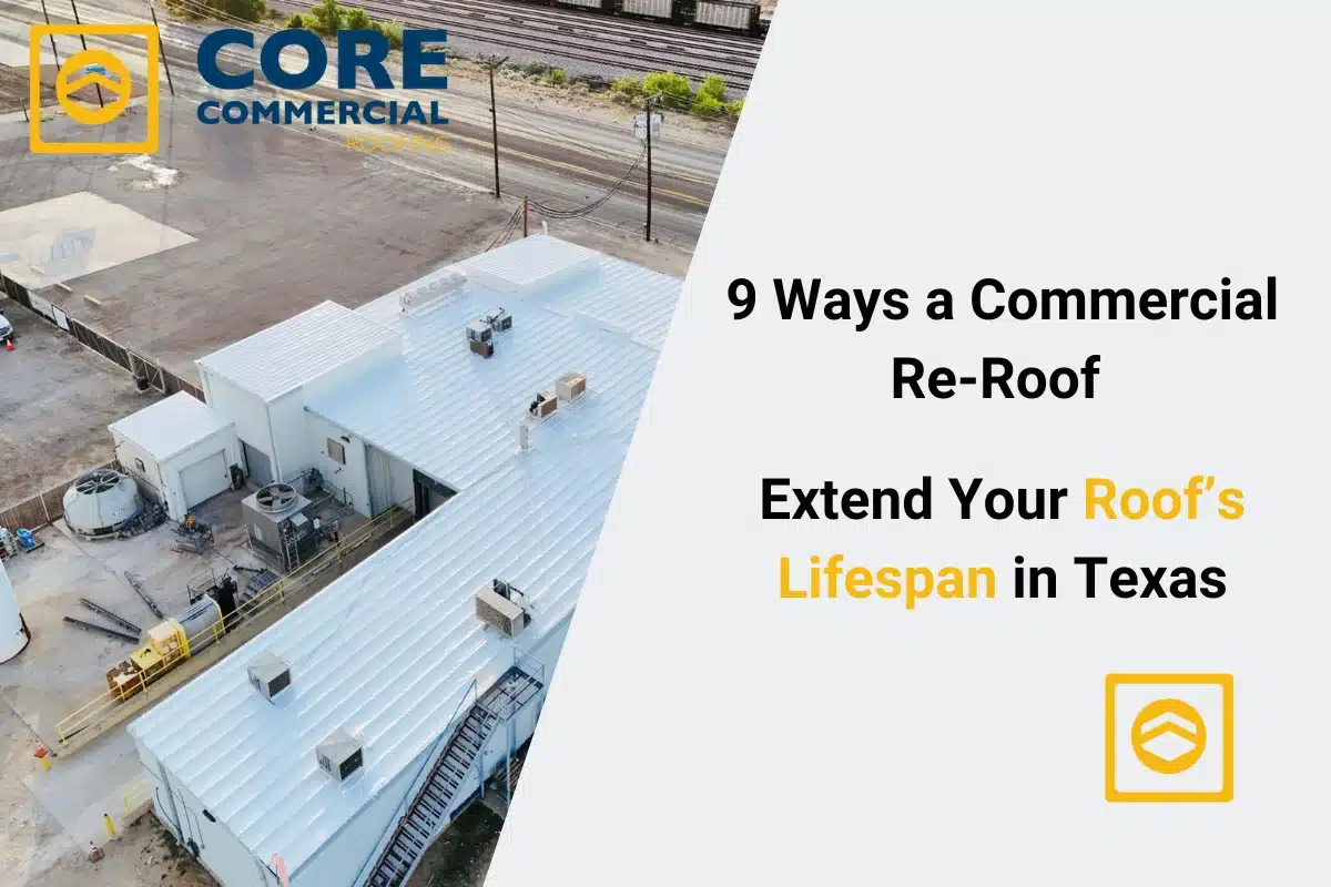 9 Ways a Commercial Re‑Roof Can Extend Your Roof’s Lifespan in Texas