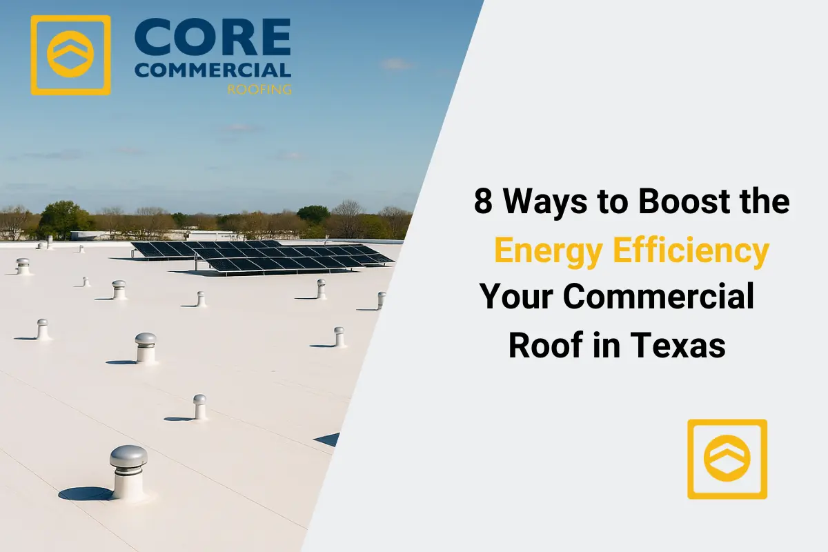 8 Ways to Boost the Energy Efficiency of Your Commercial Roof in Texas