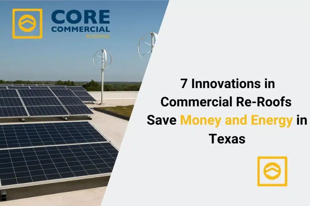 7 Innovations in Commercial Re‑Roofs That Save Money and Energy in Texas