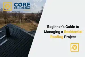 Beginner’s Guide to Managing a Residential Roofing Project