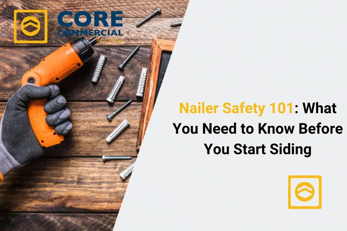 Worker holding an orange nail gun with screws on wooden surface – Nailer Safety 101 guide for siding by Core Commercial Roofing